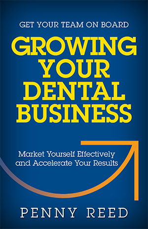 Growing Your Dental Business by Penny Reed